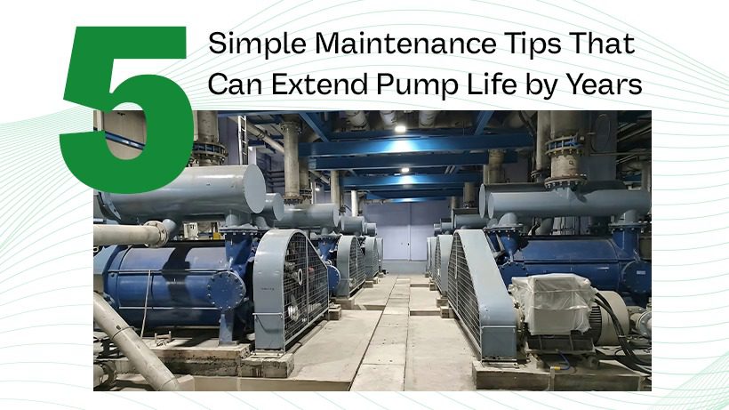 5 Simple Maintenance Tips That Can Extend Pump Life by Years - Kakatipumps